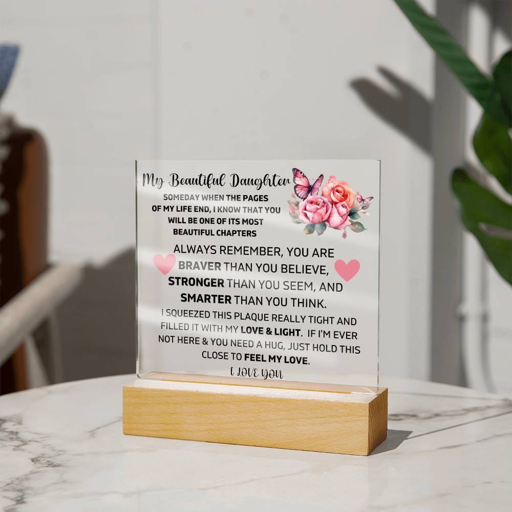 To My Daughter - Hold This Close To Feel My Love - Square Acrylic Plaque