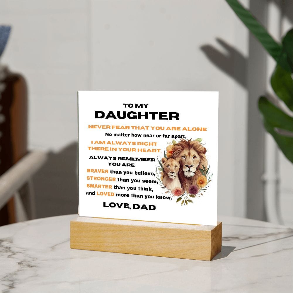 To My Daughter - Never Fear That You Are Alone - Love Dad - Square Acrylic Plaque