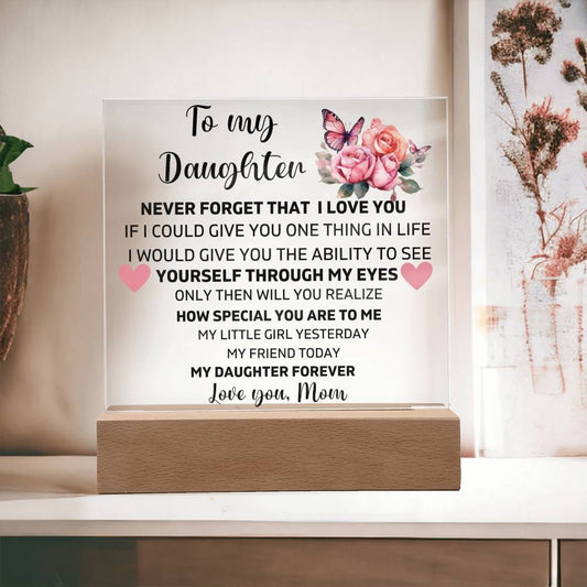 To My Daughter - Never Forget That I Love You - Square Acrylic Plaque