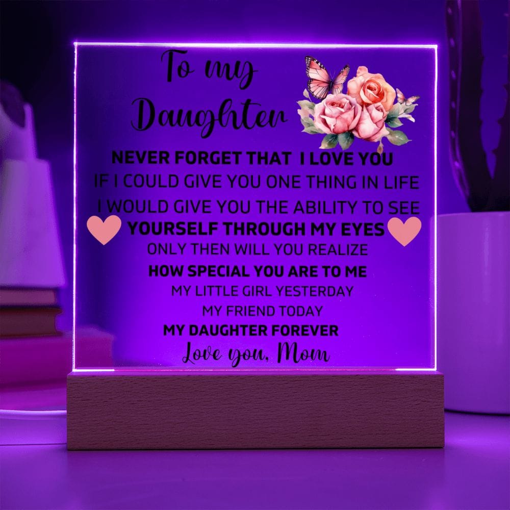 To My Daughter - Never Forget That I Love You - Square Acrylic Plaque