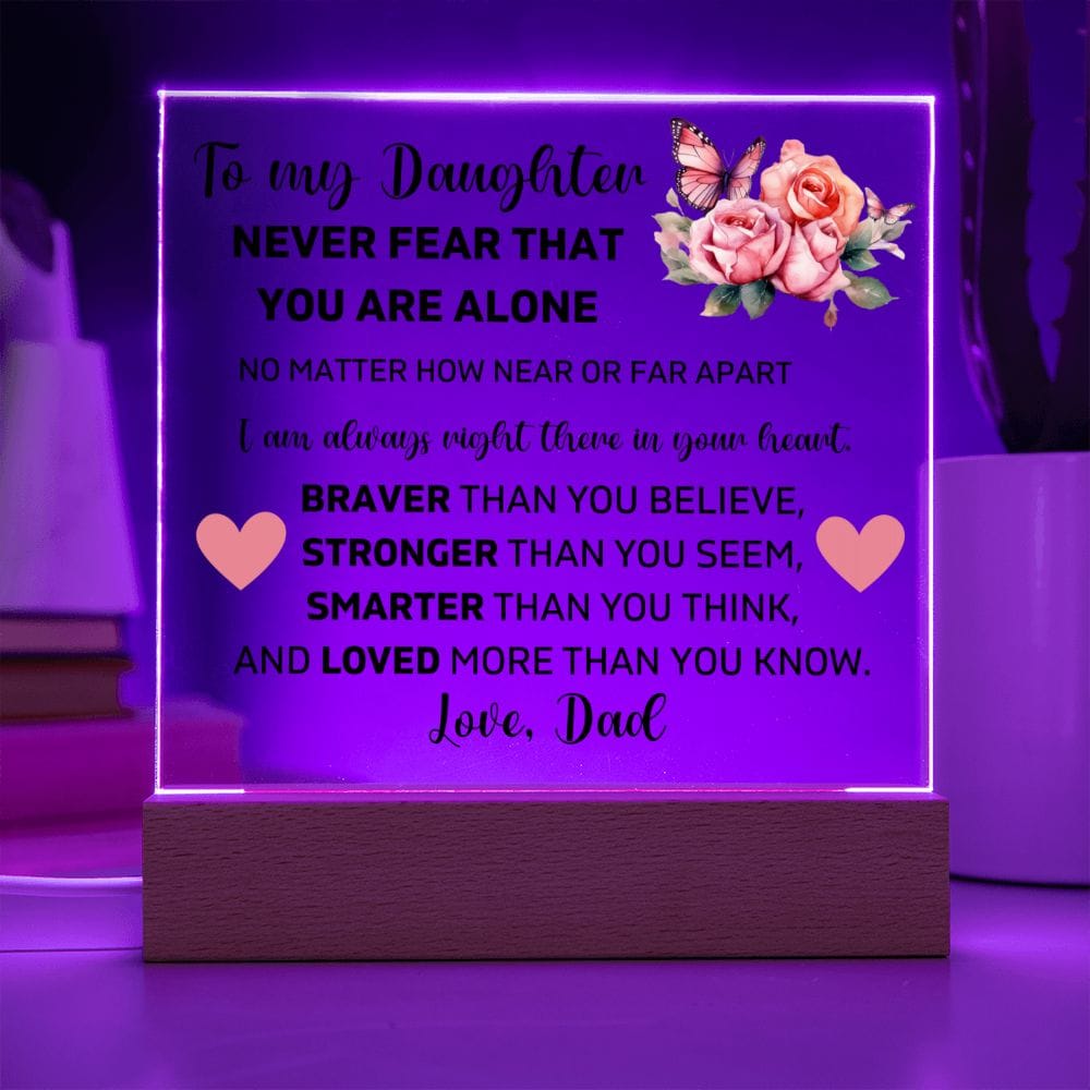To My Daughter - Never Fear That You Are Alone - Square Acrylic Plaque