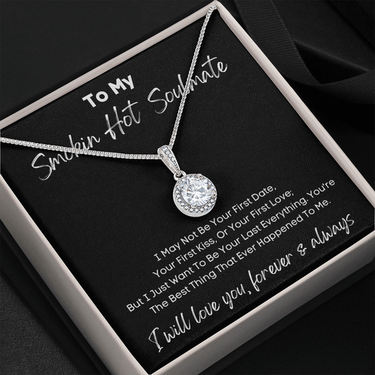 To My Smokin Hot Soulmate - I May Not Be Your First Date - Eternal Hope Necklace