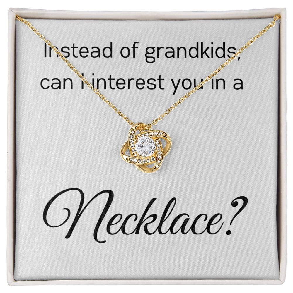 Instead Of Grandkids - Love Knot Necklace