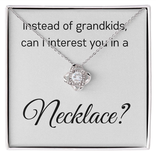 Instead Of Grandkids - Love Knot Necklace