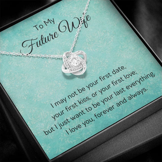 To My Future Wife - I May Not Be - Love Knot Necklace