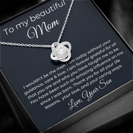 To My Beautiful Mom - I Wouldn't Be The Man I Am - Love Knot Necklace