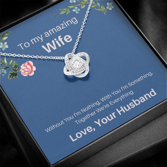 To My Amazing Wife - Without You - Love Knot Necklace