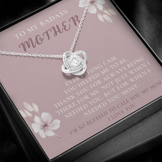 To My Badass Mother - Everything I Am - Love Knot Necklace