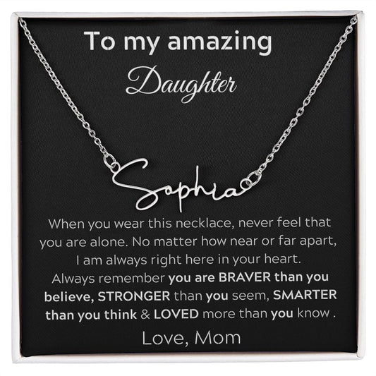 To My Amazing Daughter - When You Wear This Necklace - Signature Style Name Necklace